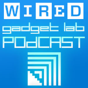 Wired's Gadget Lab Podcast
