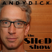 "the SHeD show" with Andy Dick