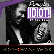 Frangela's Idiot of the Week - Audio