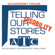 Telling Our Disability Stories: The Accessible Technology Coalition Podcast