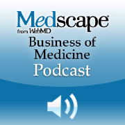 Medscape Business of Medicine Podcast