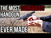 The Most Dangerous Pistol Ever Made