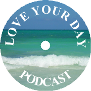 LOVE YOUR DAY PODCAST