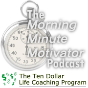 Morning Minute Motivator Podcast Sampler (Ten Dollar Life Coach)