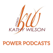 Power Podcasts from Coach Kathy Wilson