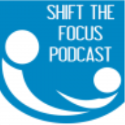 SHIFT THE FOCUS PODCAST