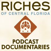 RICHES of Central Florida Podcast Documentaries