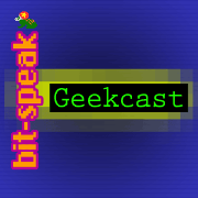 Bit-Speak » Geekcast
