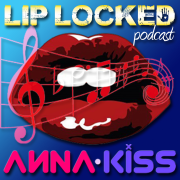 Anna Kiss: Lip Locked Podcast