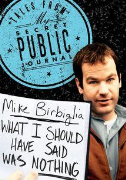 Mike Birbiglia: What I Should Have Said Was Nothing  Tales From My Secret Public Journal