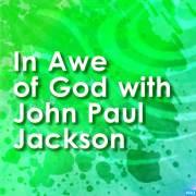 In Awe of God with John Paul Jackson