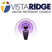 Vista Ridge United Methodist (VRUMC) Podcast