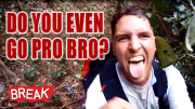 Do You Even Go Pro Bro? - Breaking Videos