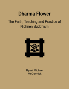 Dharma Flower: The Faith, Teaching, and Practice of Nichiren Buddhism by Ryuei Michael McCormick