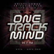One Track Mind with Kristi Lomax - KPFK 90.7 FM