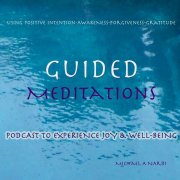 Guided Meditations Podcast to experience JOY and Well-Being using Positive Intention-Awareness-Forgiveness-Gratitude