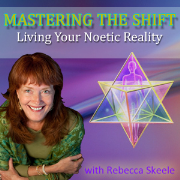 Mastering The Shift: Living Your Noetic Reality