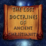 The Lost Doctrines of Ancient Christianity