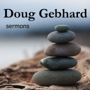 Sermons by Doug Gebhard