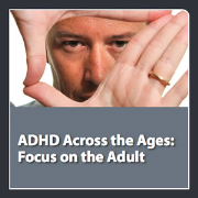 neuroscienceCME - ADHD Across the Ages: Focus on the Adult