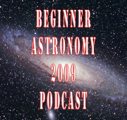 Beginner Astronomy 2009 Podcast