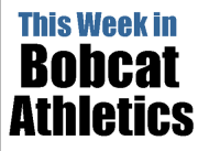 This Week in Bobcat Athletics