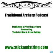 Stick and String Adventures - Traditional Archery Podcast and Videocast