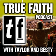 True Faith Podcast with Taylor and Besty