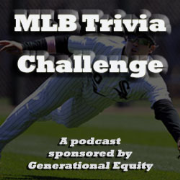 MLB Trivia Challenge Podcast sponsored by Generational Equity