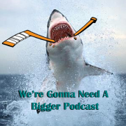 We're Gonna Need A Bigger Podcast