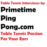 Table Tennis Interviews by PrimeTimePingPong.com