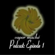 Vapor Maché Podcast