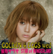 GOLDEN 4 EGGS wed  依布サラサ　STAR of WONDERLAND