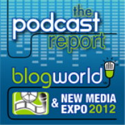 The Podcast Report - BlogWorld & New Media Expo