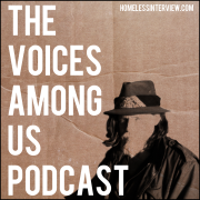 The Voices Among Us: Homeless Interviews