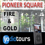 Pioneer Square’s History Walk - Leveled by Fire and Rebuilt by Gold
