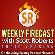 The Weekly Firecast with Scott Roberts