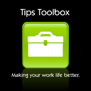Tips Toolbox: Making Your Work Life Better