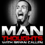 Man Thoughts with Bryan Callen