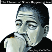 The Church of What's Happening Now: With Joey Coco Diaz