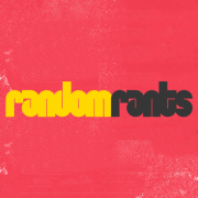 Random Rants