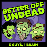 Better Off Undead - Talking About Zombies, Vampires, Werewolves, and Other Horror in Pop Culture