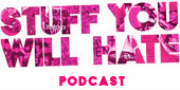STUFF YOU WILL HATE