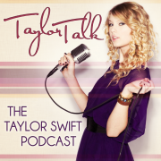 Taylor Talk: A Taylor Swift Podcast
