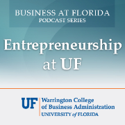 Business at Florida Podcasts - Entrepreneurship at UF (Audio)