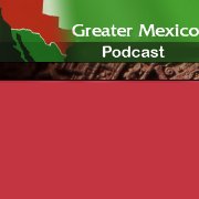 Greater Mexico Podcast