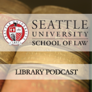 Seattle University School of Law - Library Podcast