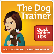 The Dog Trainer's Quick and Dirty Tips for Teaching and Caring for Your Pet