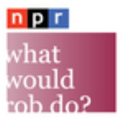 NPR: What Would Rob Do? Podcast