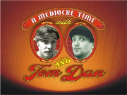 A Mediocre Time with Tom and Dan Podcast